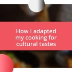 How I adapted my cooking for cultural tastes