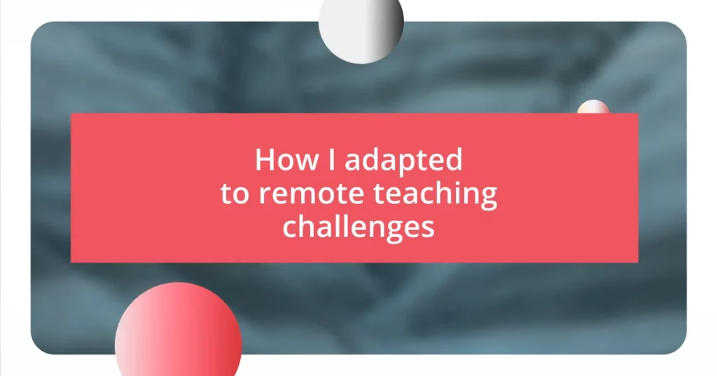 How I adapted to remote teaching challenges