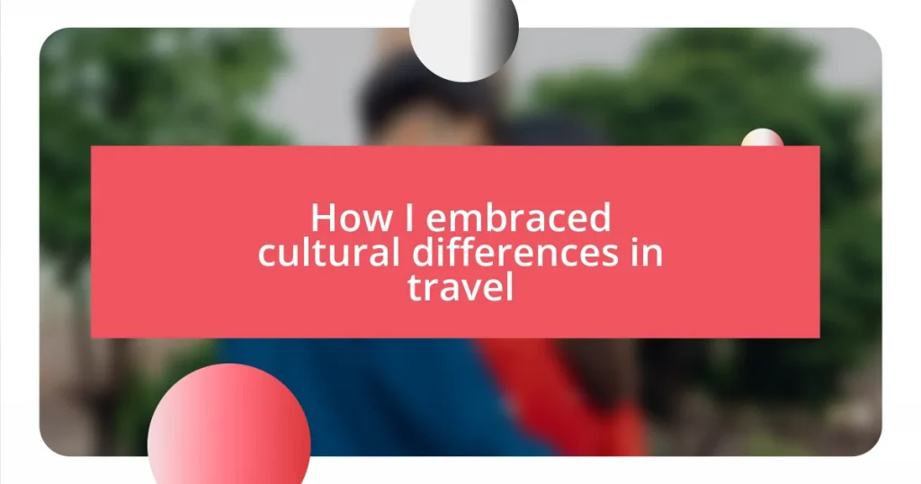 How I embraced cultural differences in travel