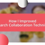 How I Improved Research Collaboration Techniques