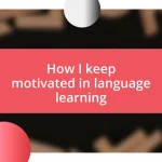 How I keep motivated in language learning