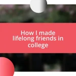 How I made lifelong friends in college