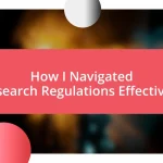 How I Navigated Research Regulations Effectively