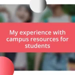 My experience with campus resources for students