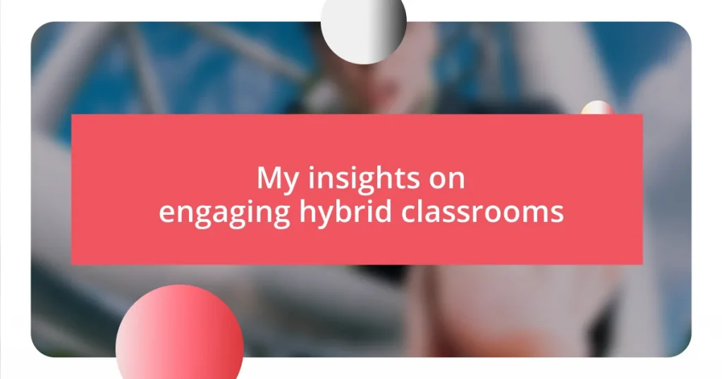 My insights on engaging hybrid classrooms