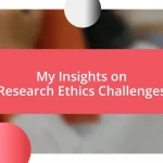 My Insights on Research Ethics Challenges