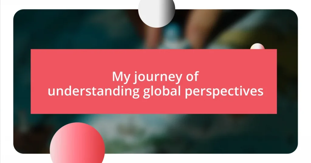 My journey of understanding global perspectives