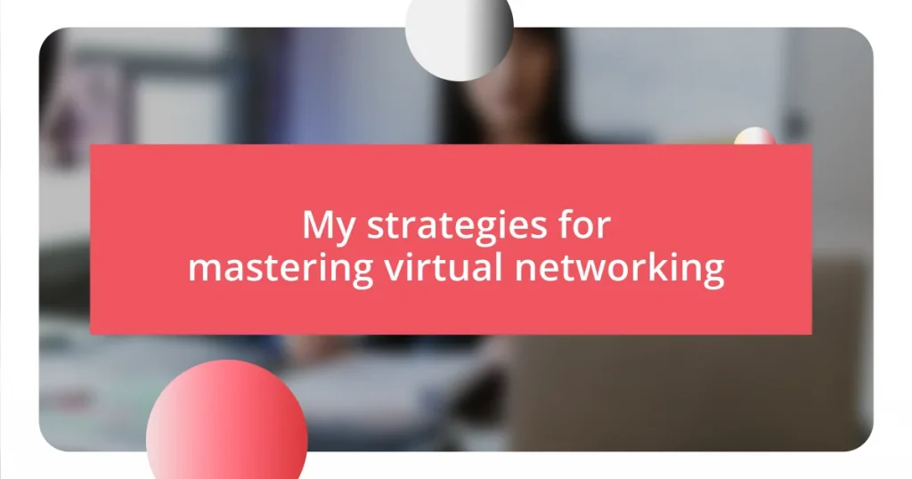 My strategies for mastering virtual networking