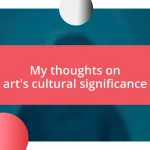 My thoughts on art’s cultural significance