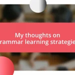 My thoughts on grammar learning strategies