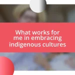 What works for me in embracing indigenous cultures