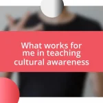 What works for me in teaching cultural awareness