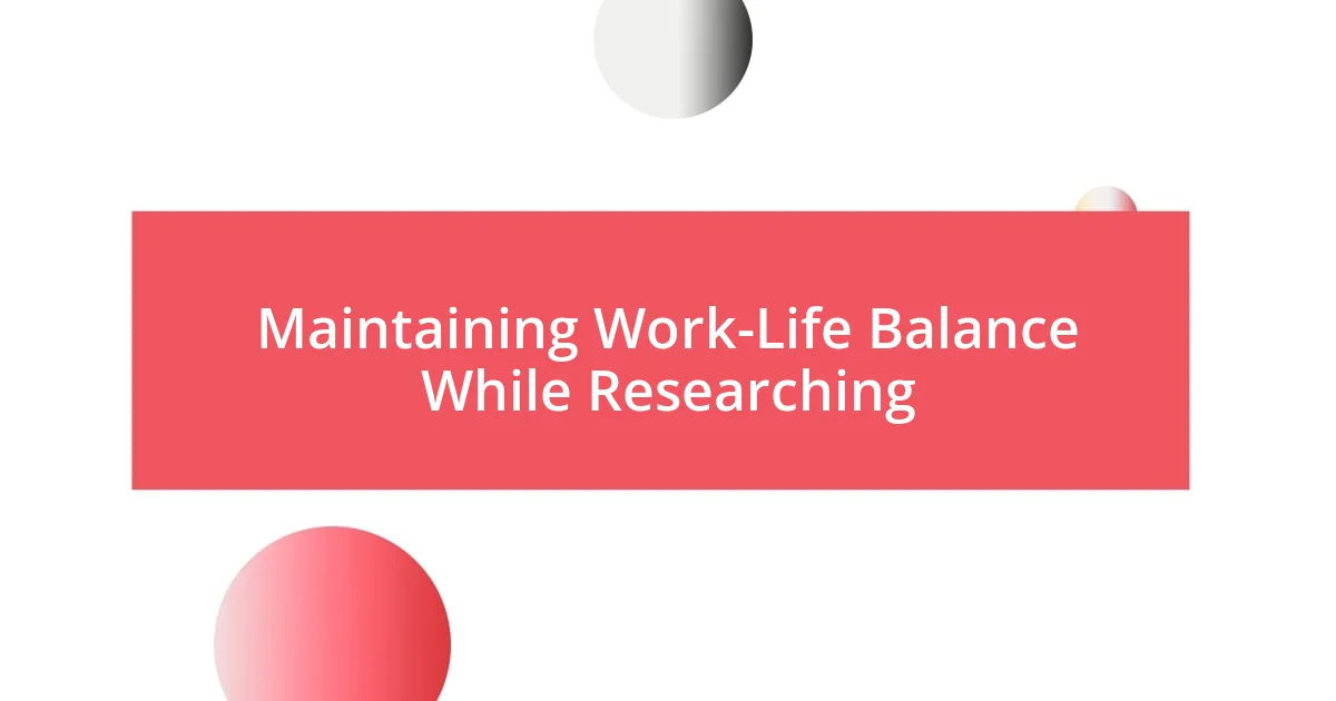 Maintaining Work-Life Balance While Researching