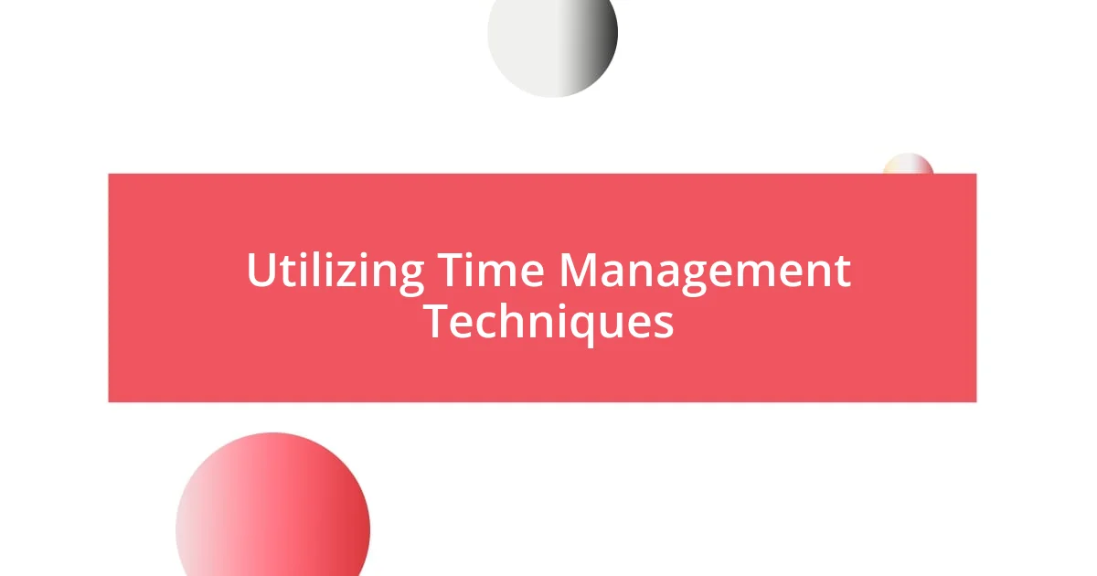 Utilizing Time Management Techniques